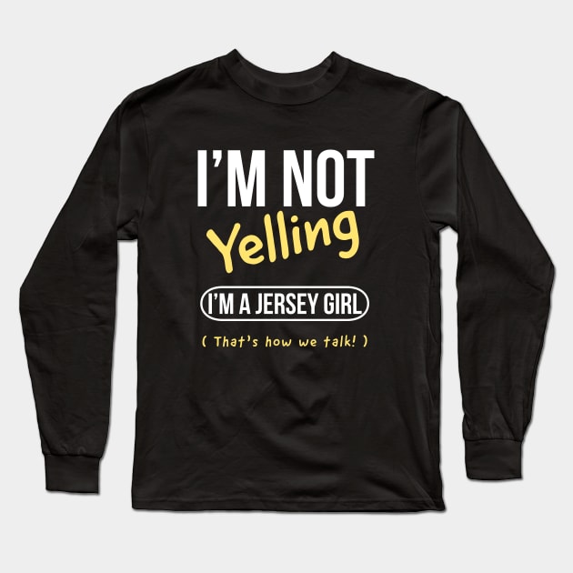 I’m not yelling I’m a Jersey girl that’s how we talk Long Sleeve T-Shirt by kirkomed